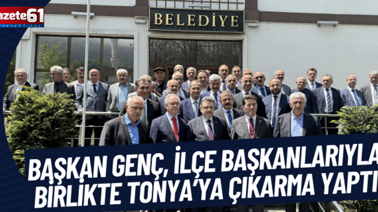 BAŞKAN GENÇ, İLÇE BAŞKANLARIYLA BİRLİKTE TONYA’YA ÇIKARMA YAPTI