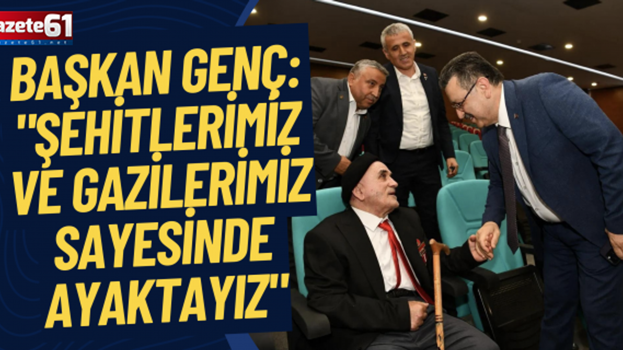 Başkan Genç: "Şehitlerimiz ve gazilerimiz sayesinde ayaktayız"