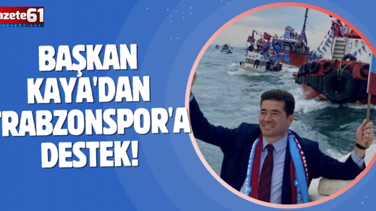 Başkan Kaya'dan Trabzonspor'a destek!