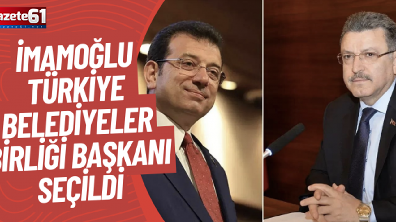 Ekrem İmamoğlu Türkiye Belediyeler Birliği Başkanı seçildi