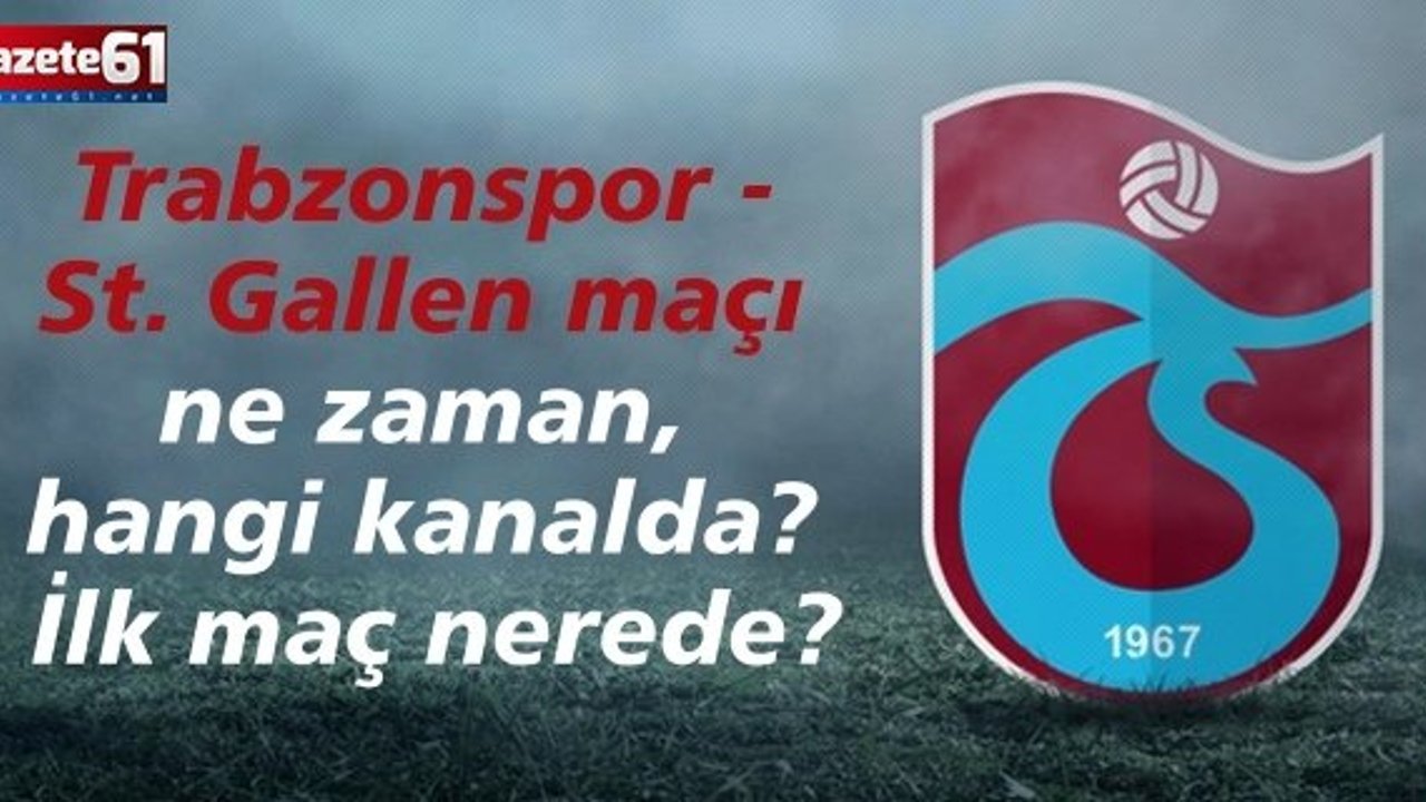 Trabzonspor - St. Gallen maçı ne zaman, hangi kanalda? İlk maç nerede?