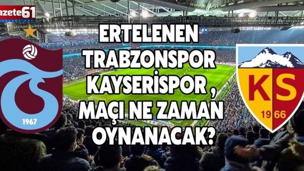 Ertelenen Trabzonspor - Kayserispor maçı ne zaman oynanacak?