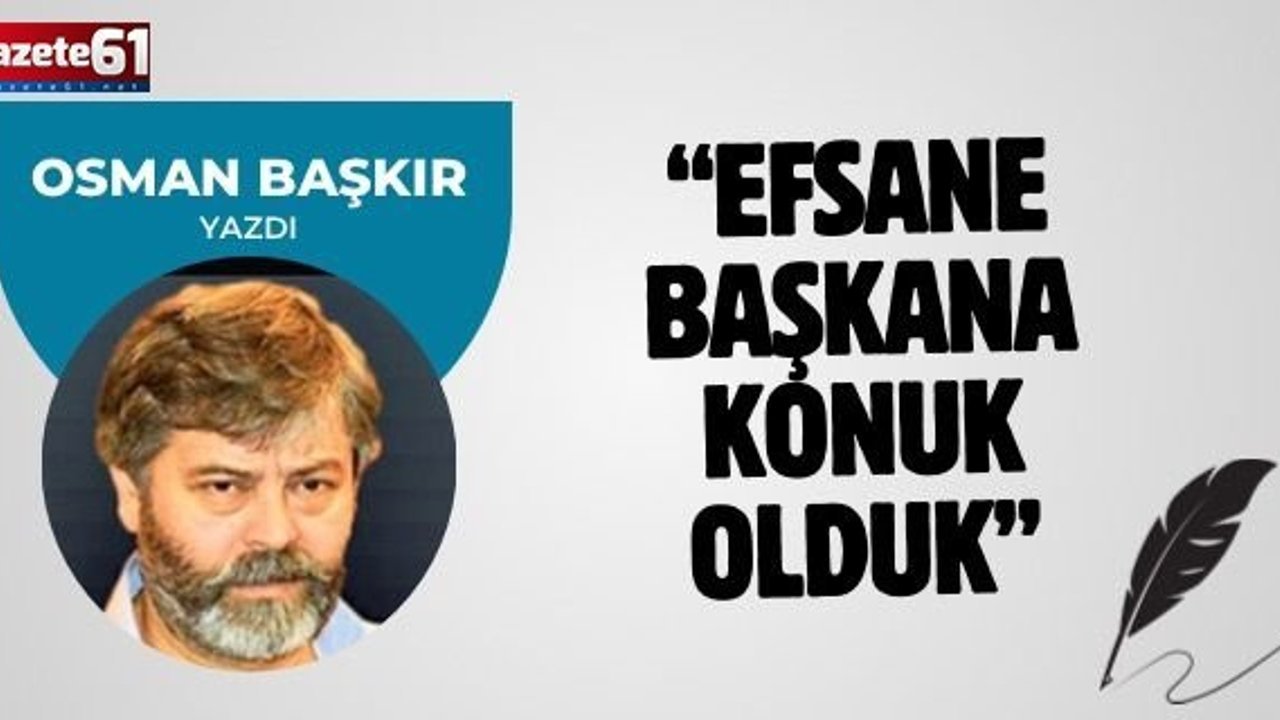 Efsane başkana konuk olduk