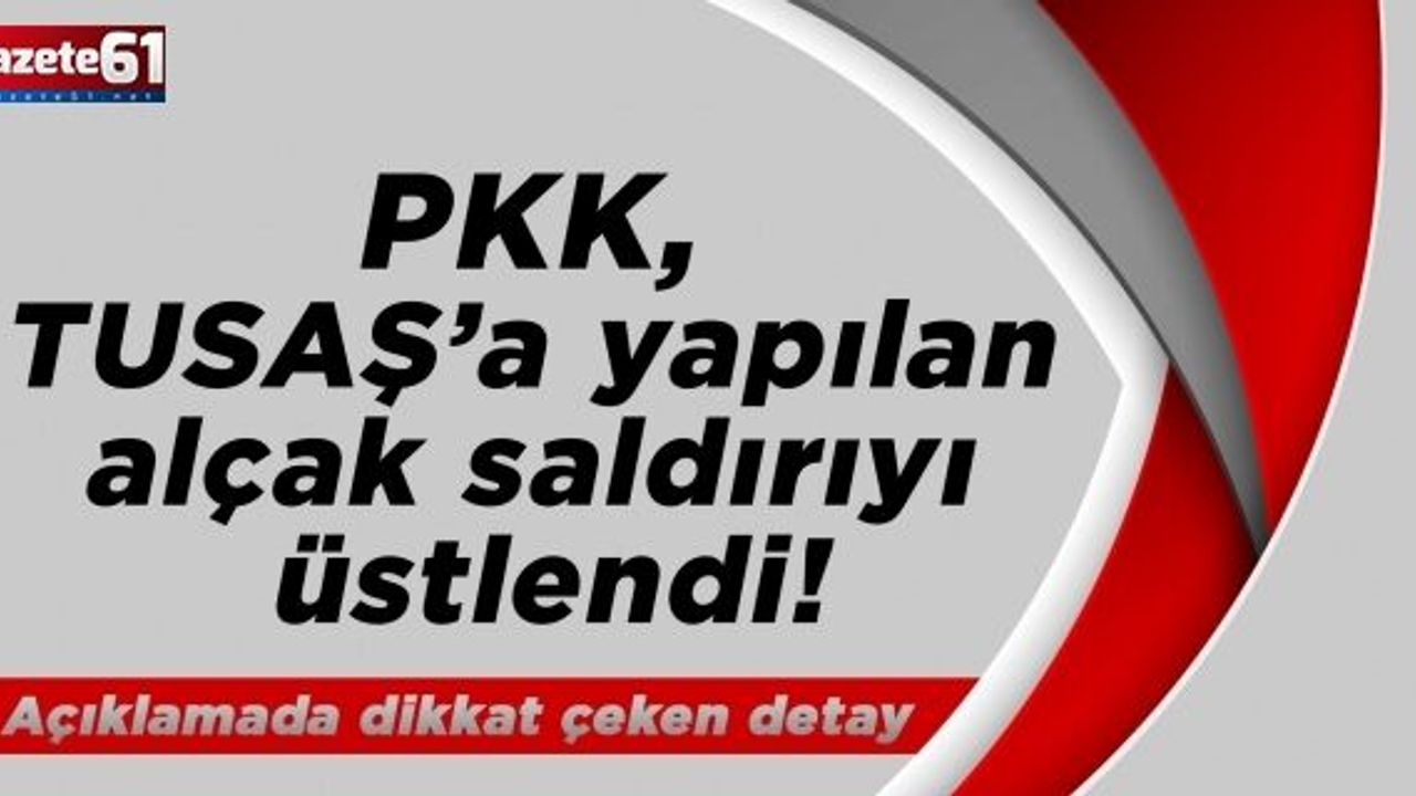 PKK, TUSAŞ’a yapılan alçak saldırıyı üstlendi!