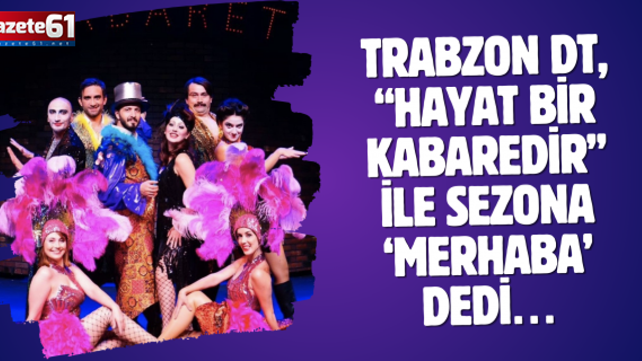 Trabzon DT, “Hayat Bir Kabaredir” ile sezona ‘Merhaba’ dedi…