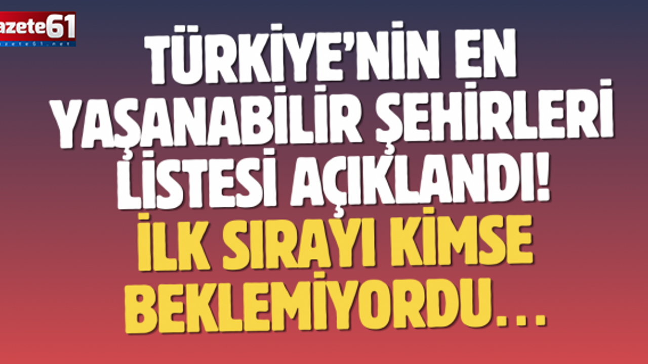 Türkiye’nin en yaşanabilir şehirleri listesi açıklandı! İlk sırayı kimse beklemiyordu…