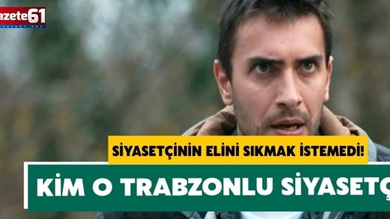 Siyasetçinin elini sıkmak istemedi! Kim o Trabzonlu siyasetçi