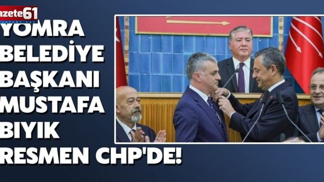 Yomra Belediye Başkanı Mustafa Bıyık resmen CHP'de!
