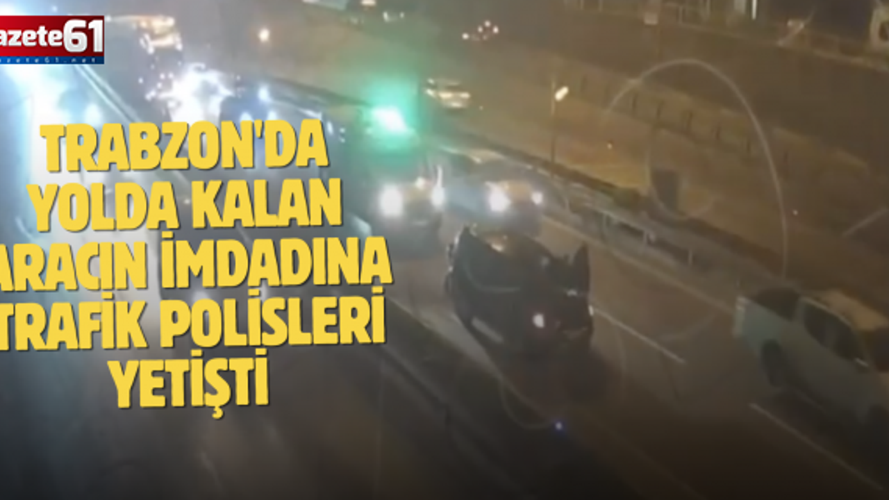 Trabzon'da yolda kalan aracın imdadına trafik polisleri yetişti! 