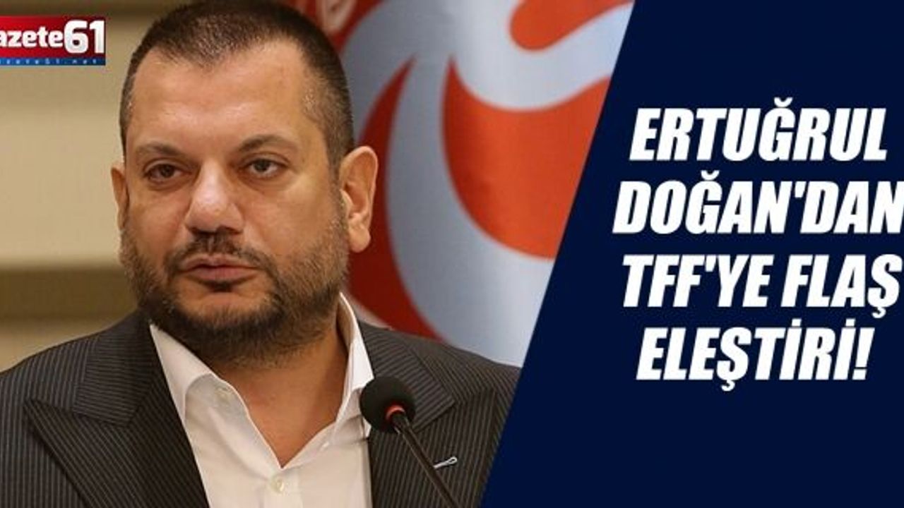 Başkan Doğan'dan TFF'ye flaş eleştiri! "Adalet duygusu..."