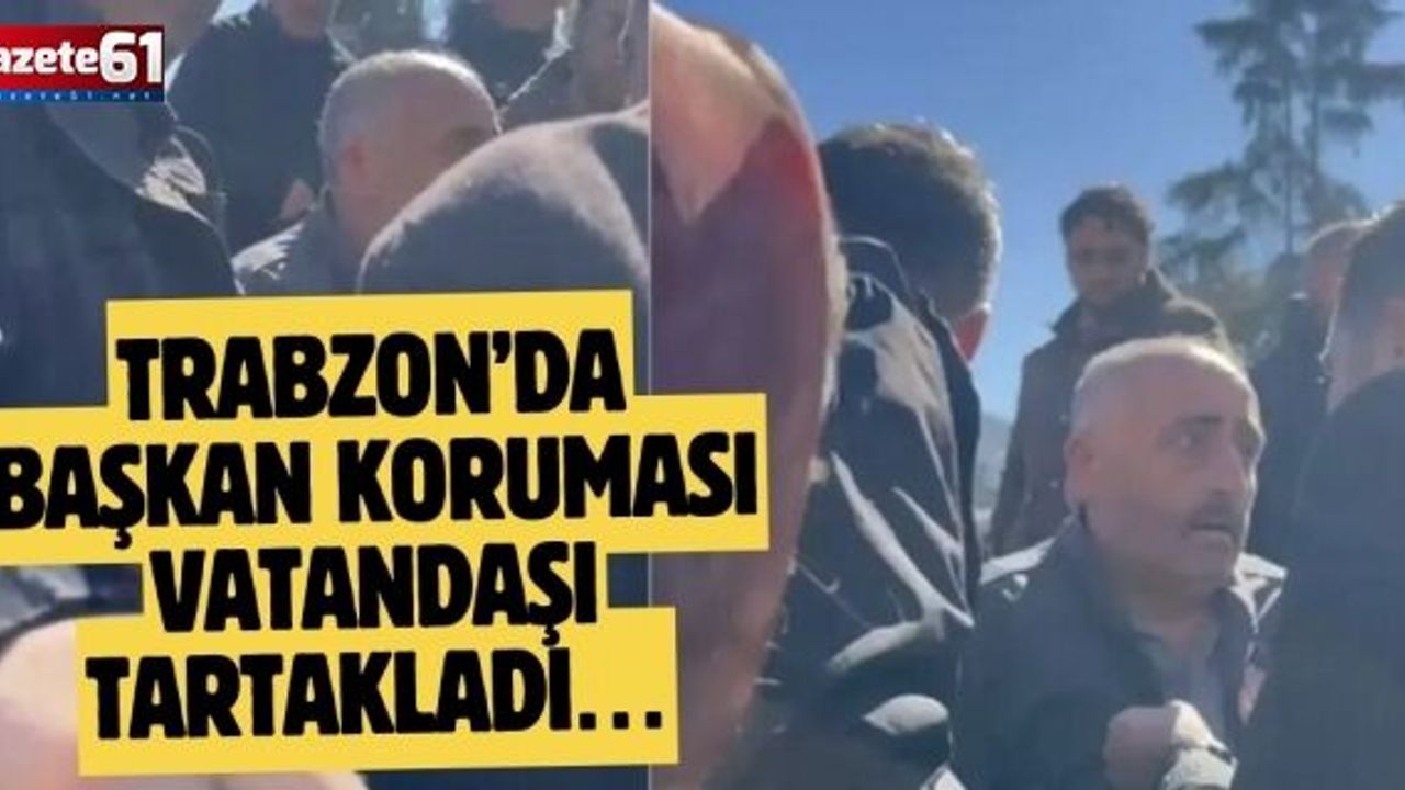 Trabzon’da başkan koruması haddini aştı! Önce vatandaşa sonra basına müdahale!