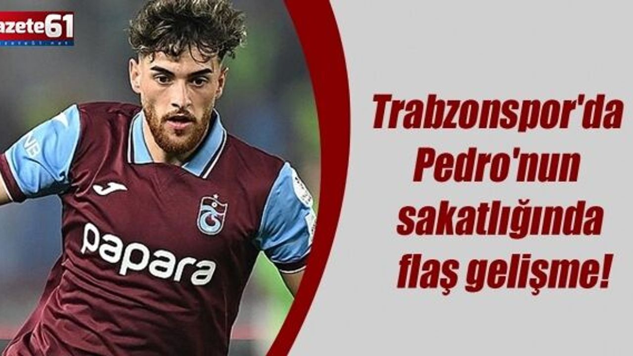 Trabzonspor'da Pedro'nun sakatlığında flaş gelişme!