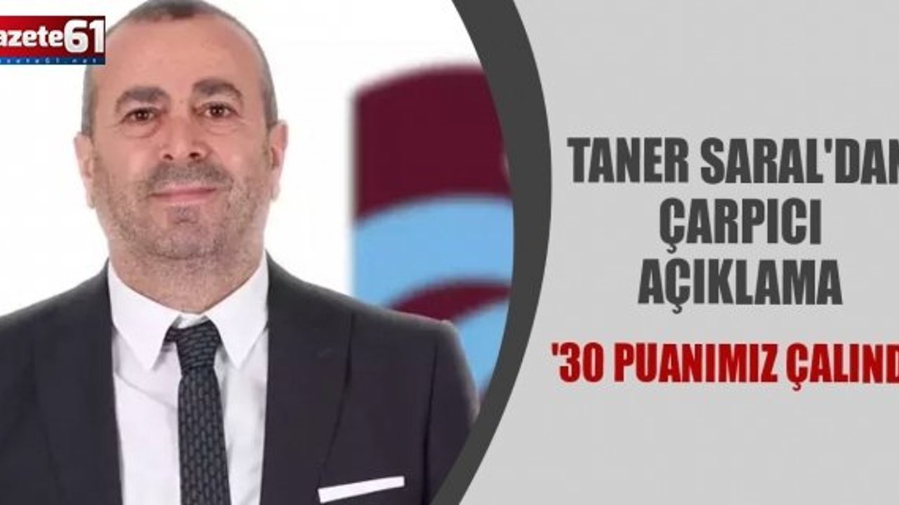Taner Saral'dan çarpıcı açıklama '30 puanımız çalındı'