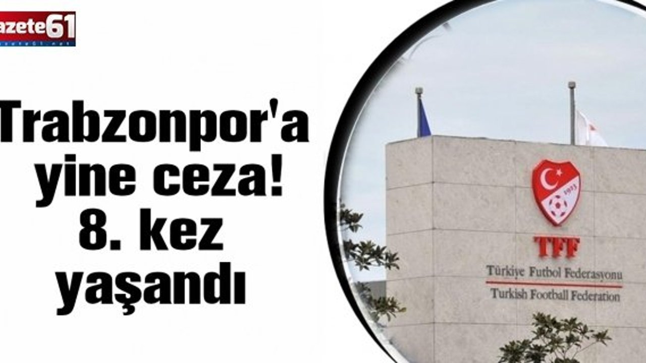 Trabzonpor'a yine ceza! 8. kez yaşandı