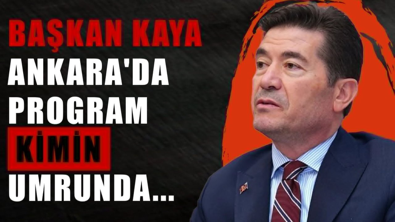 Başkan Kaya Ankara'da Program Kimin Umrunda...