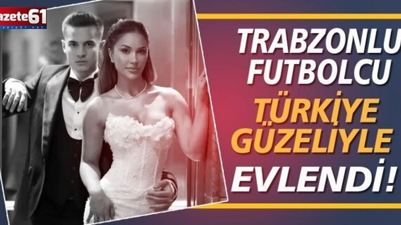 Trabzonlu futbolcu, Türkiye güzeli ile evlendi!