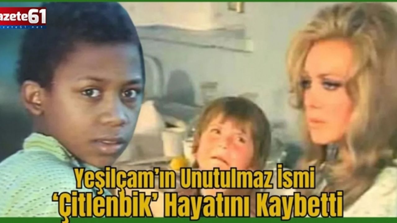 Yeşilçam'ın Çitlenbik'inden acı haber!