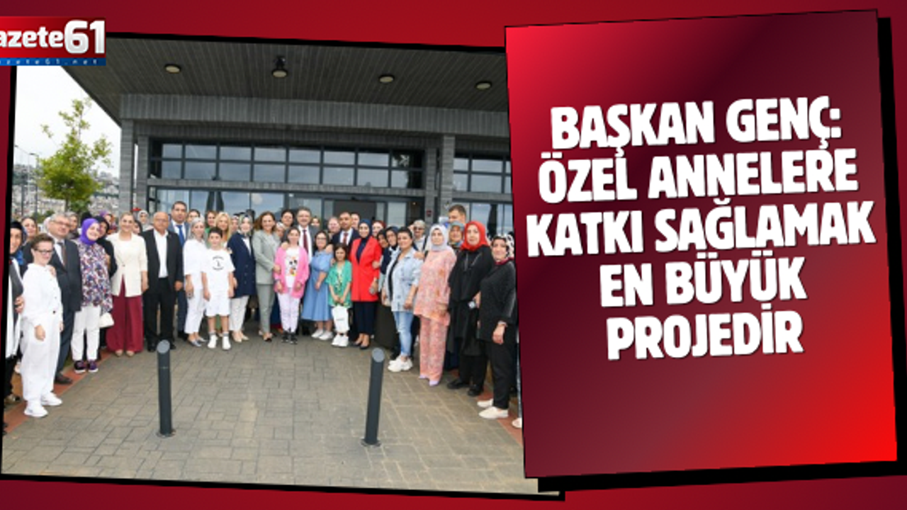 ÖZEL ANNELERE KATKI SAĞLAMAK EN BÜYÜK PROJE