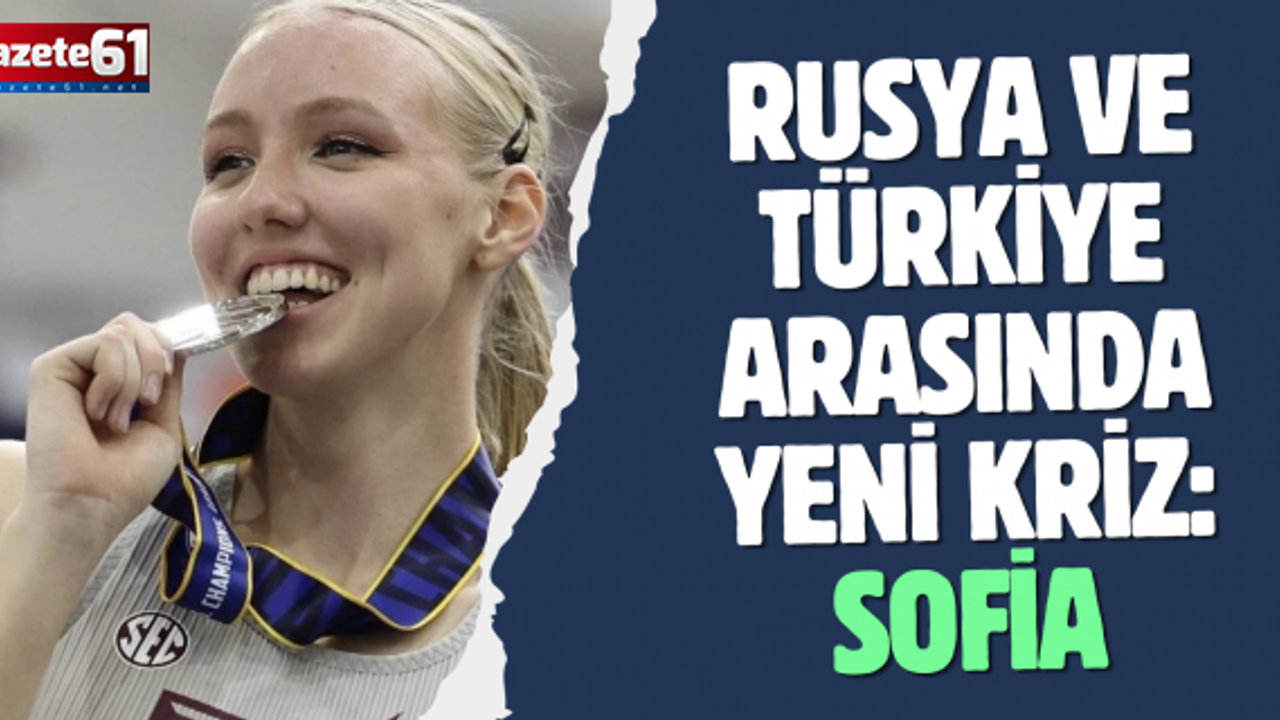 Rusya ve Türkiye arasında yeni kriz: Sofia