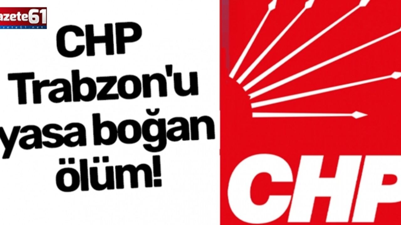 Trabzon'da CHP'yi yıkan ölüm...
