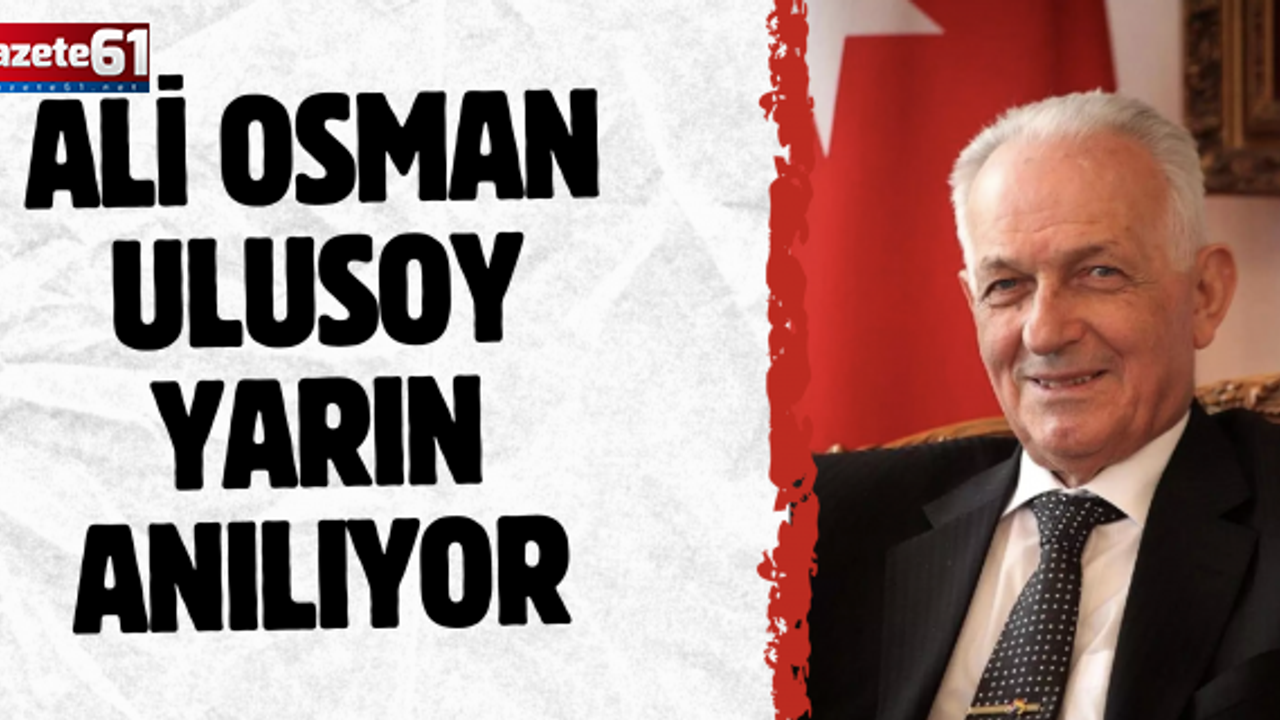 Ali Osman Ulusoy yarın anılıyor