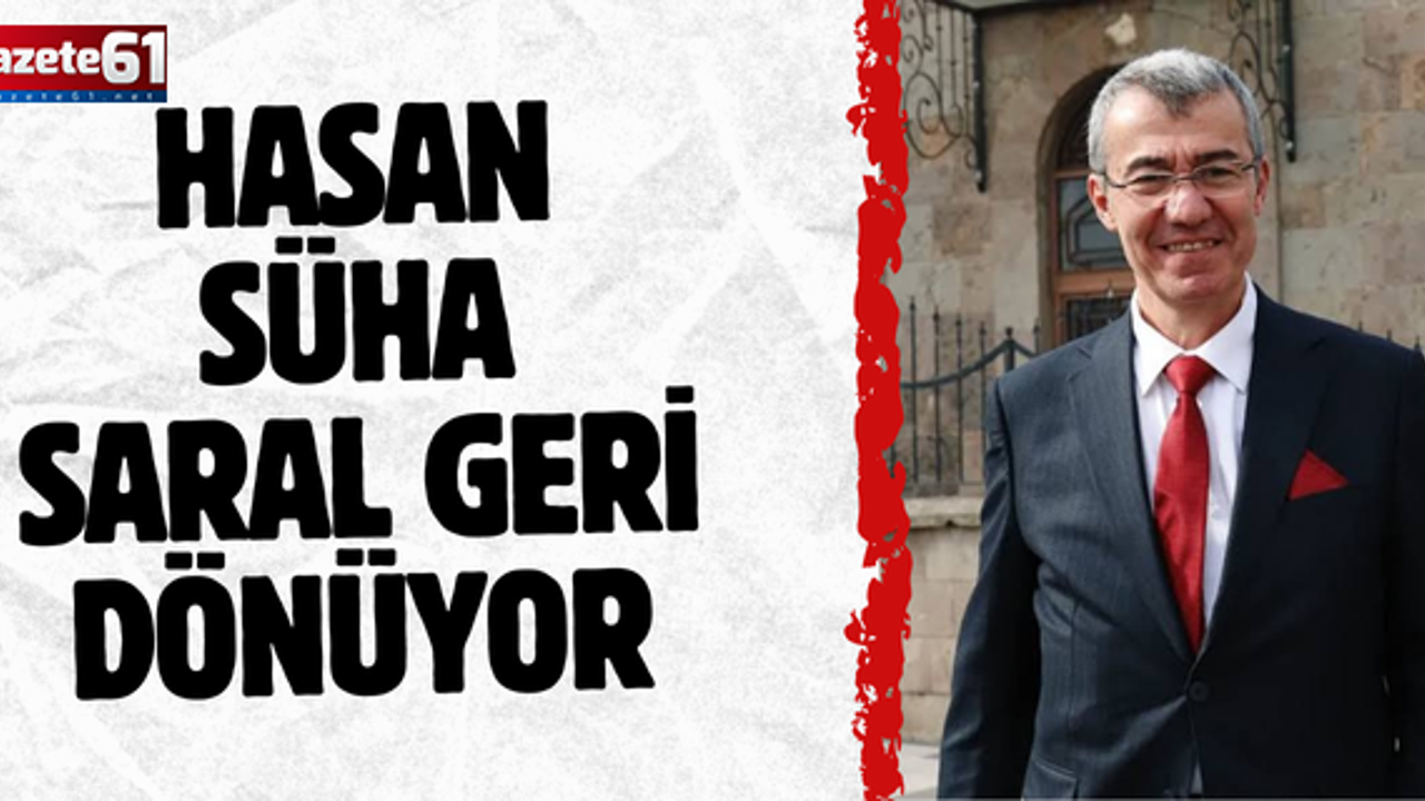HASAN SÜHA SARAL GERİ DÖNÜYOR