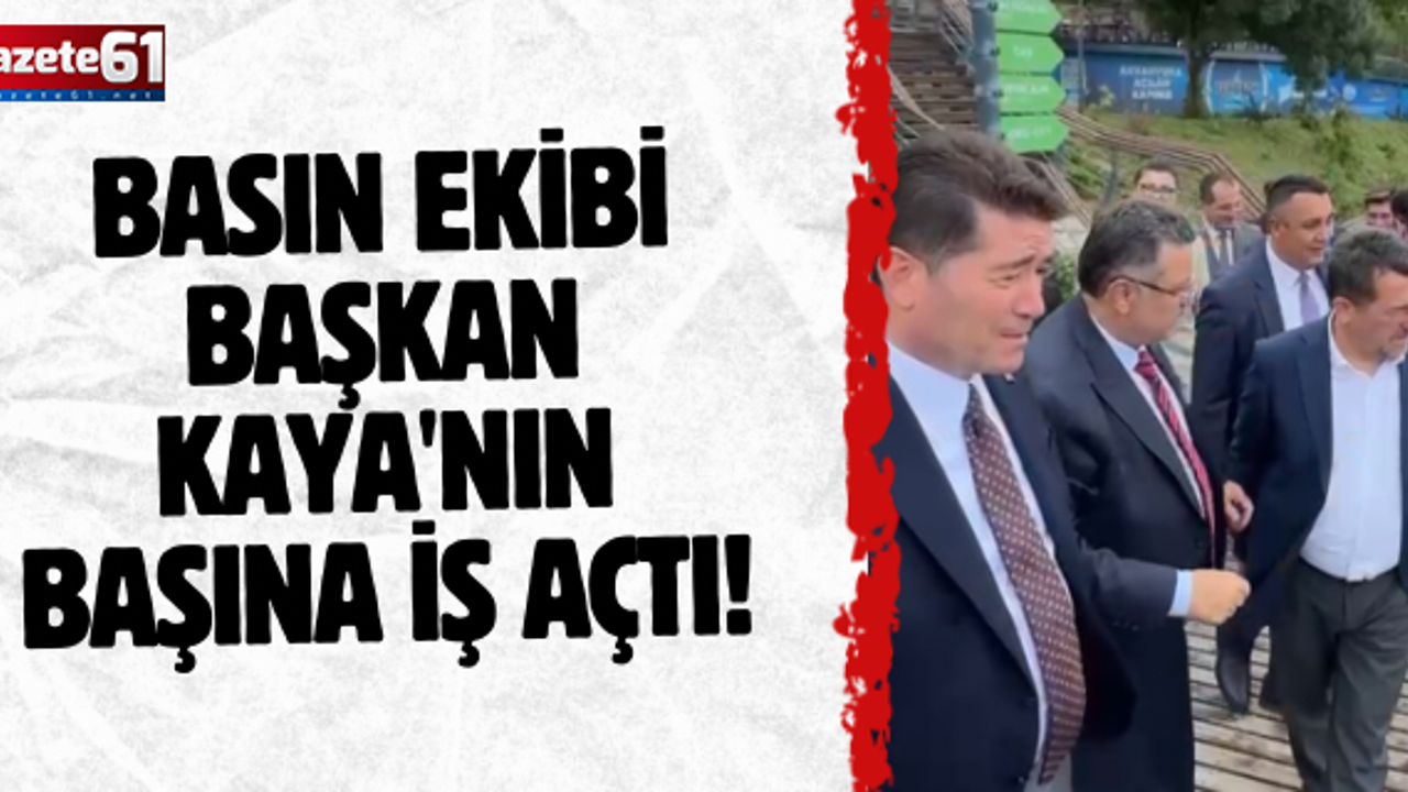 BASIN EKİBİ BAŞKAN KAYA'NIN BAŞINA İŞ AÇTI!