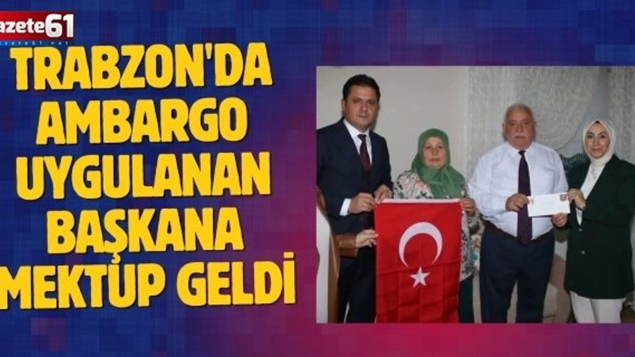 Trabzon'da Ambargo Uygulanan Başkana Mektup Geldi