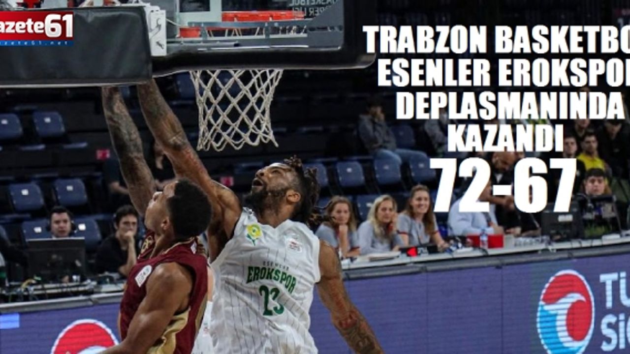 Trabzonspor Basketbol, Esenler Erokspor deplasmanında kazandı!