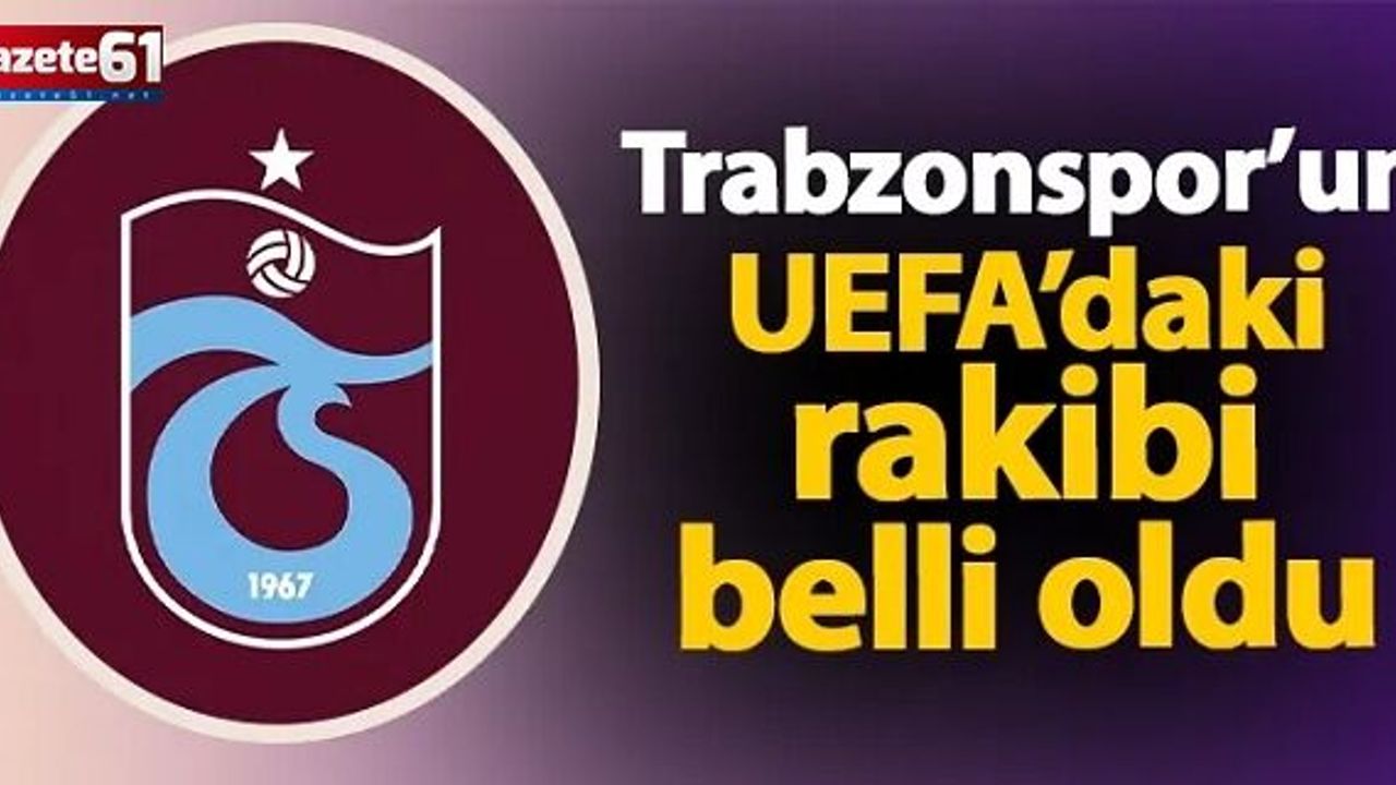 Trabzonspor'un Avrupa’daki rakibi belli oldu