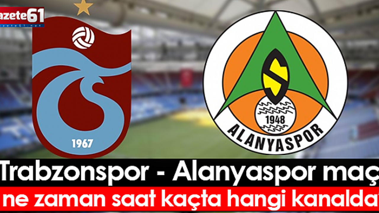 Trabzonspor Alanya maçı ne zaman saat kaçta?
