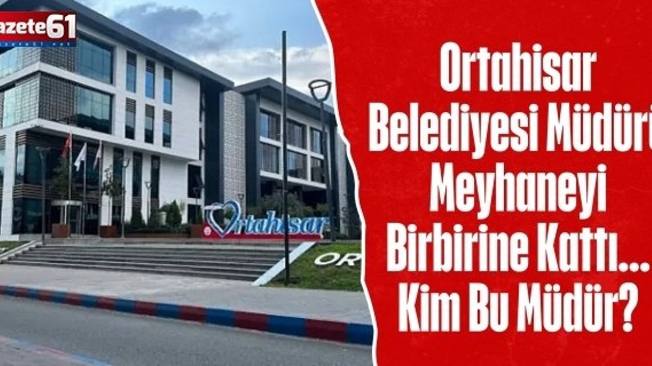 Ortahisar Belediyesi Müdürü Meyhaneyi Birbirine Kattı... Kim Bu Müdür?