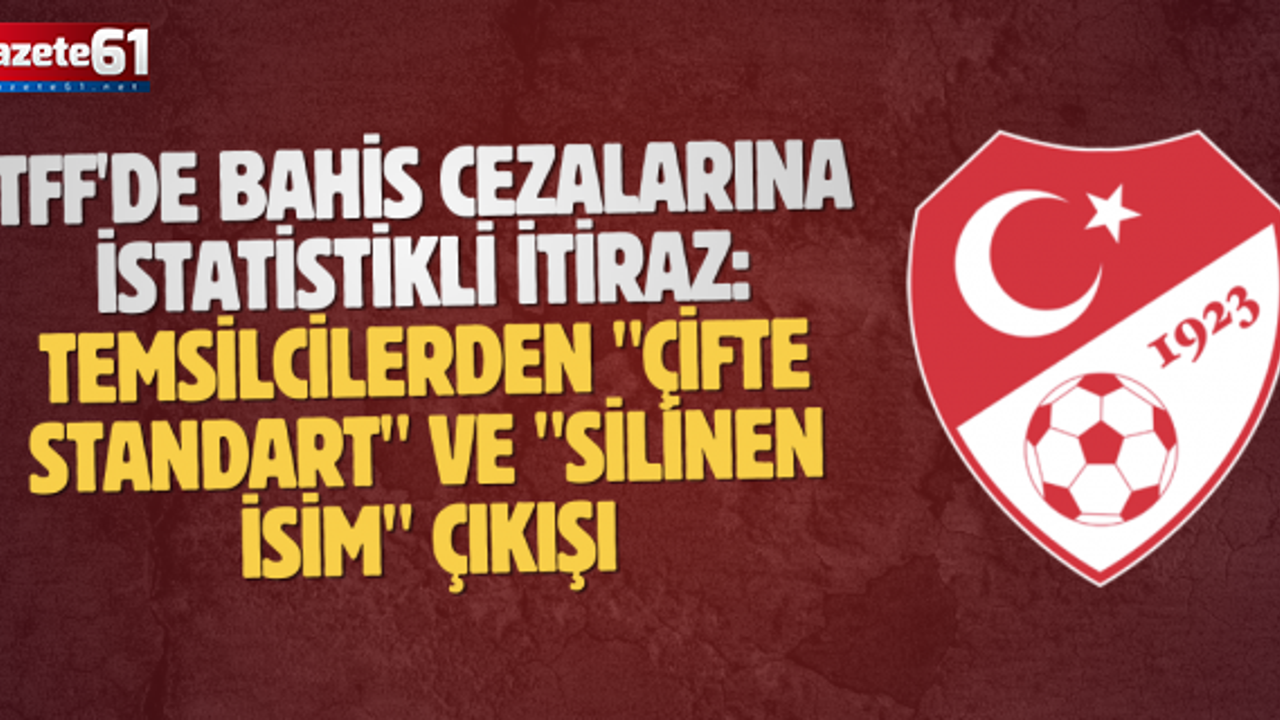 TFF'de Bahis Cezalarına İstatistikli İtiraz: Temsilcilerden "Çifte Standart" ve "Silinen İsim" Çıkışı
