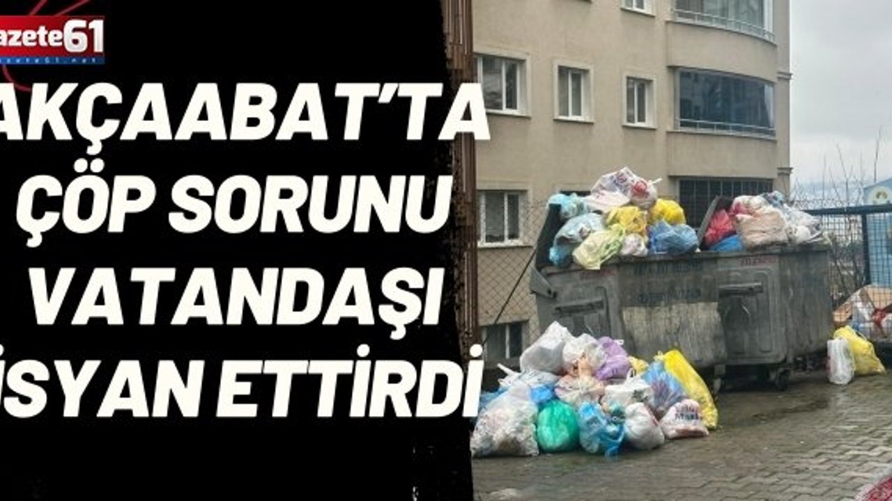 Akçaabat’ta Çöp Sorunu Vatandaşı İsyan Ettirdi