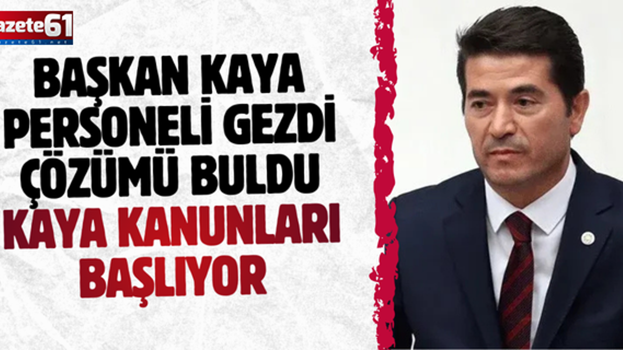 BAŞKAN KAYA PERSONELİ GEZDİ ÇÖZÜMÜ BULDU..KAYA KANUNLARI BAŞLIYOR