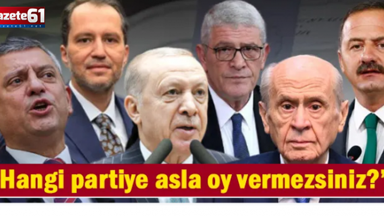 "Hangi partiye asla oy vermezsiniz?" anketi: Çok şaşırtıcı sonuçlar ortaya çıktı