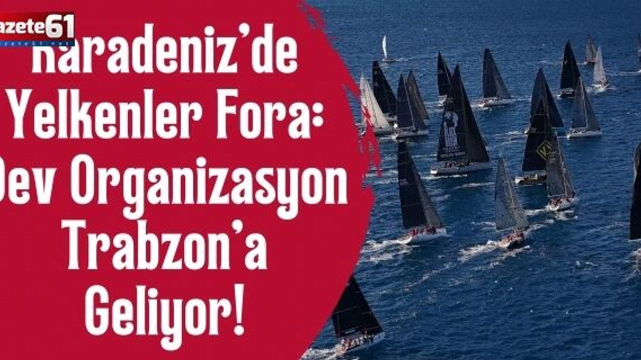 Karadeniz’de Yelkenler Fora: Dev Organizasyon Trabzon’a Geliyor!