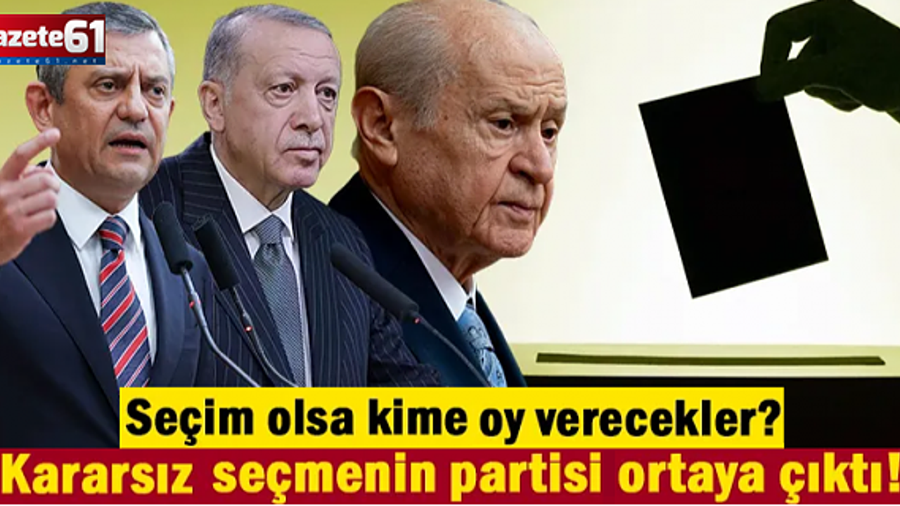 Kararsız seçmenin partisi ortaya çıktı! Bu pazar seçim olsa kime oy verecekler?