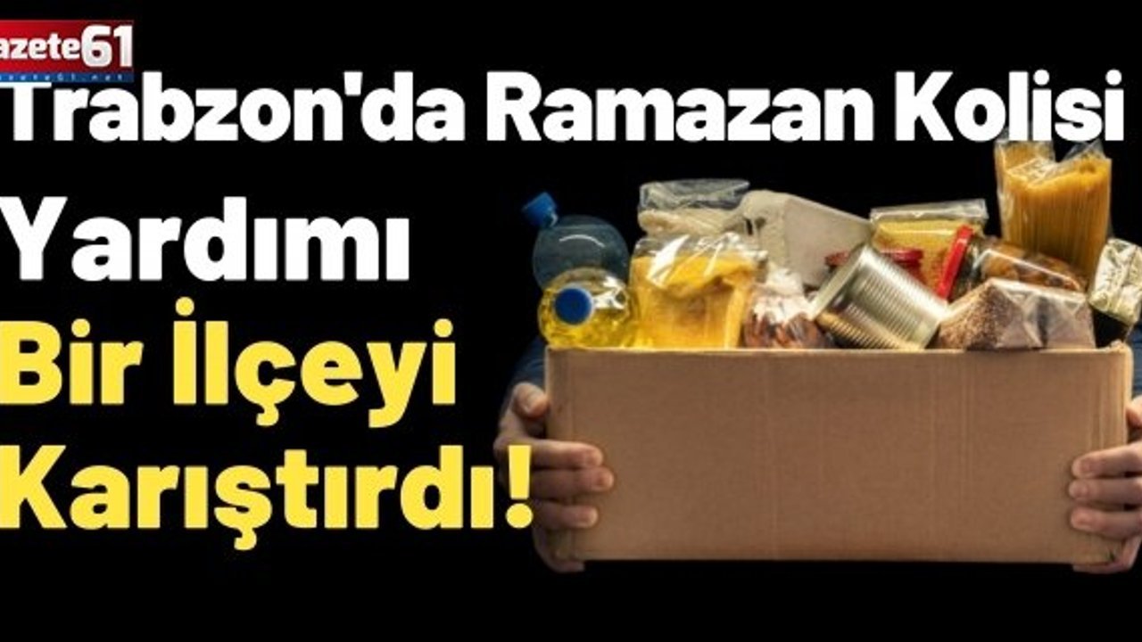 Trabzon'da Ramazan Kolisi Yardımı Bir İlçeyi Karıştırdı!