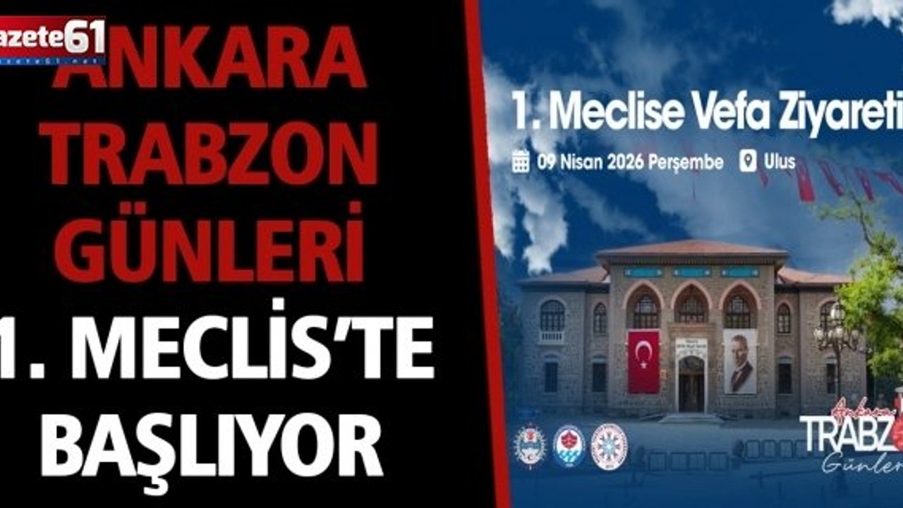 Ankara Trabzon Günleri 1. Meclis’te Başlıyor