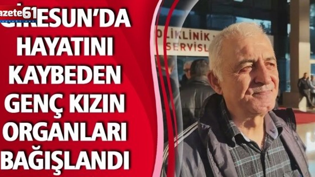 Giresun’da Hayatını Kaybeden Genç Kızın Organları Bağışlandı