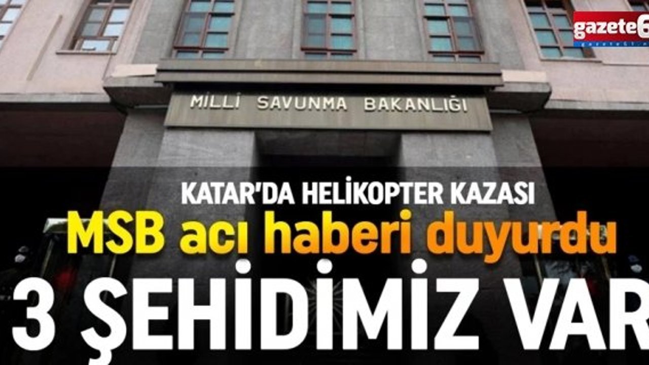 Katar'daki helikopter kazasında 3 şehit...