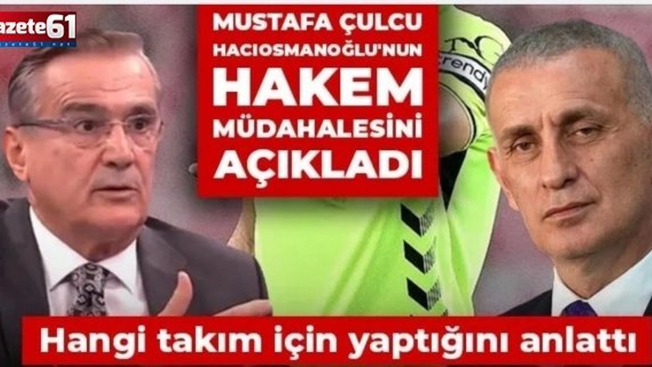 Mustafa Çulcu Hacıosmanoğlu'nun hakem müdahalesini açıkladı: Hangi takım için yaptığını anlattı