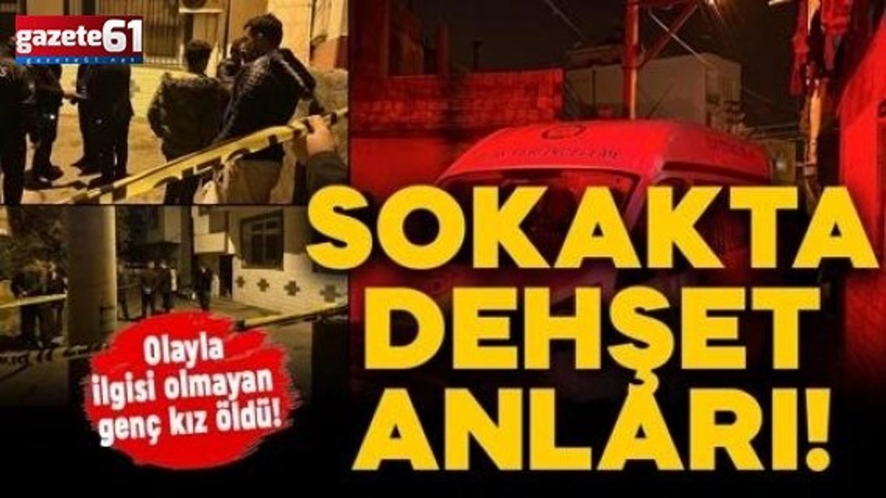 Sokakta silahlı kavga: Olayla ilgisi olmayan genç kız öldü! 1 kişi de yaralı