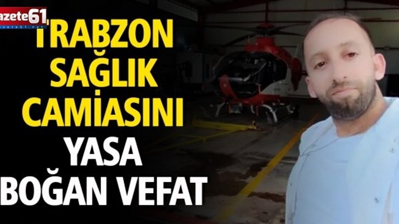 Trabzon Sağlık Camiasını Yasa Boğan Vefat