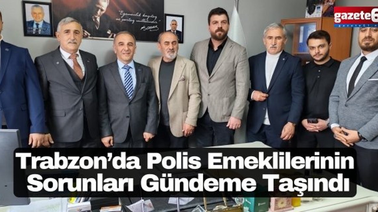 Trabzon’da Polis Emeklilerinin Sorunları Gündeme Taşındı
