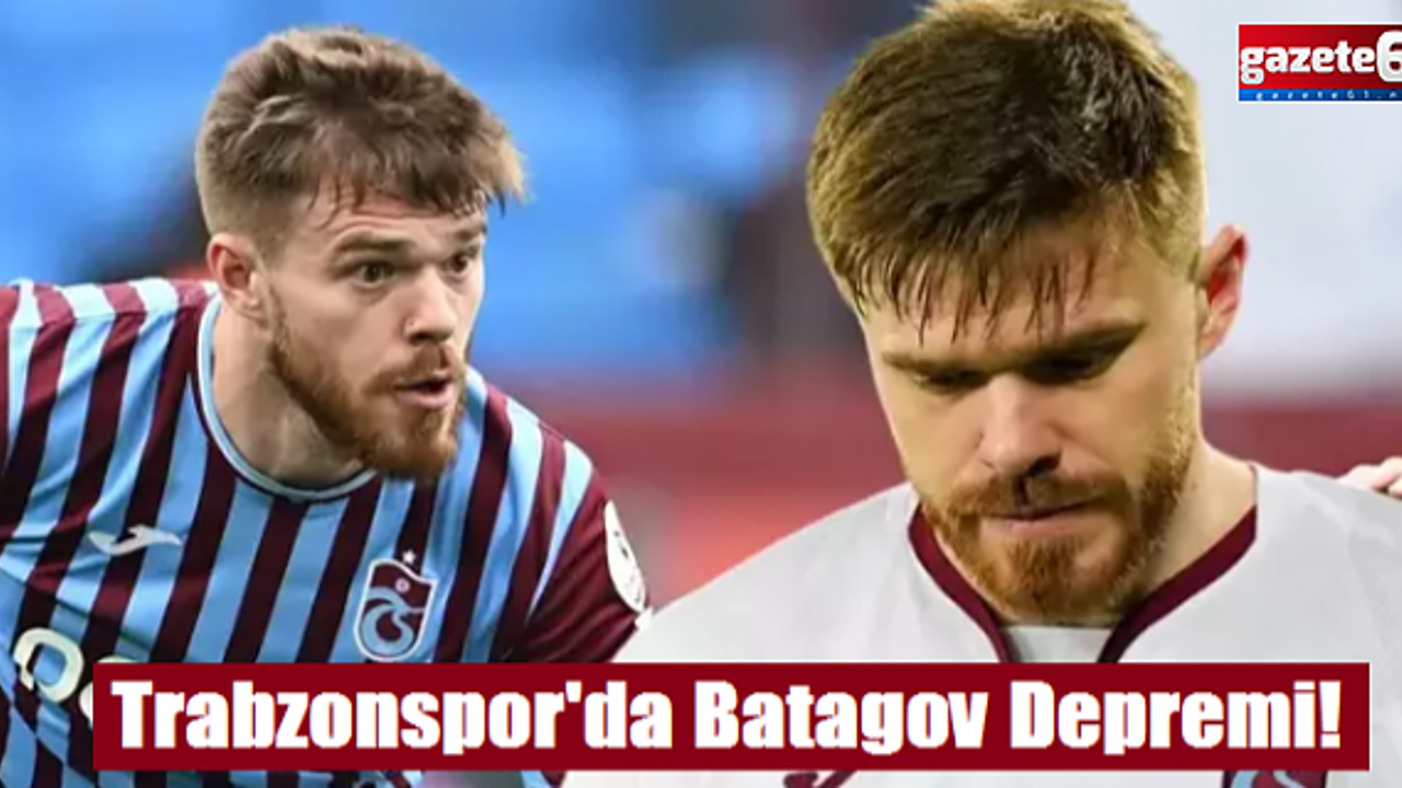 Trabzonspor'da Batagov depremi! Sezonu kapatabilir...