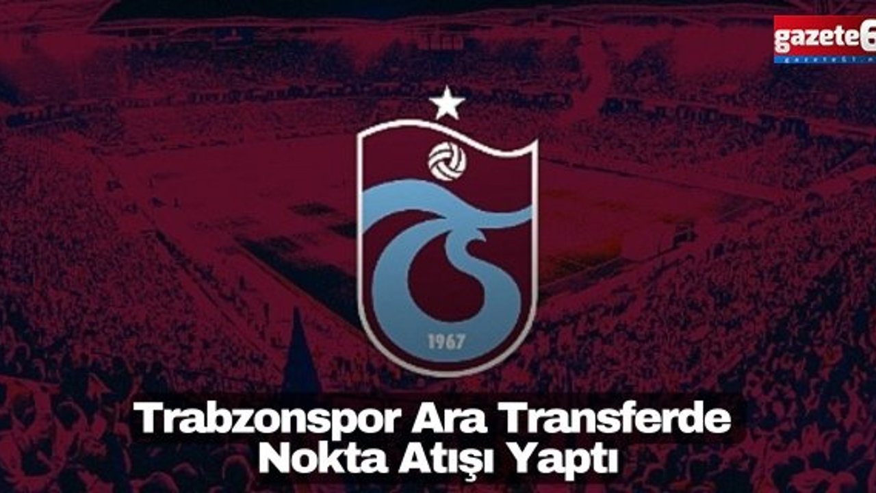 Trabzonspor Ara Transferde Nokta Atışı Yaptı