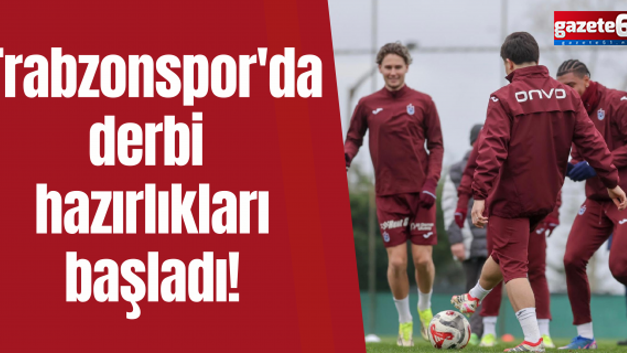 Trabzonspor'da derbi hazırlıkları başladı!