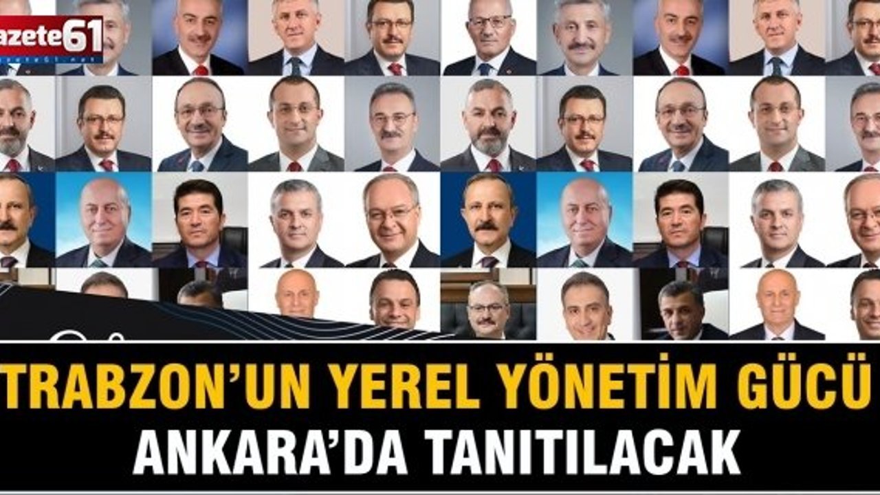TRABZON’UN YEREL YÖNETİM GÜCÜ ANKARA’DA TANITILACAK